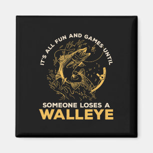 It's All Fun Games Until Someone Loses A Walleye F Magnet