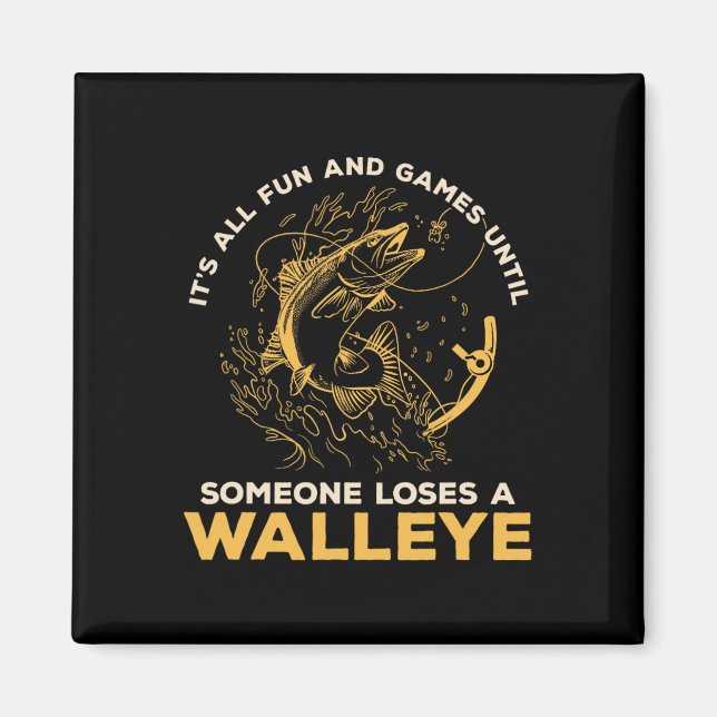 It's All Fun Games Until Someone Loses A Walleye F Magnet (Front)