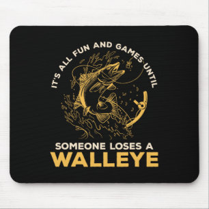 It's All Fun Games Until Someone Loses A Walleye F Mouse Pad