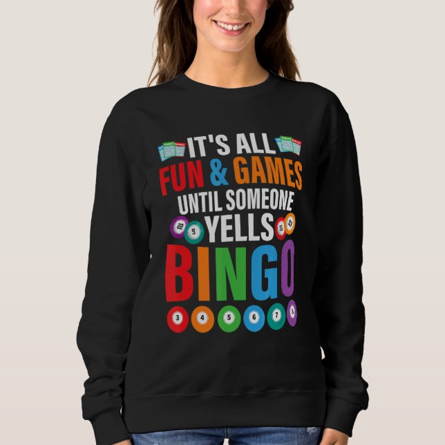 It's All Fun & Games Until Someone Yells Bingo Gam Sweatshirt (Front)