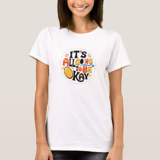 It's All Going To Be OK T-shirt
