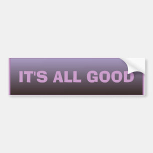 It's All Good Bumper Sticker