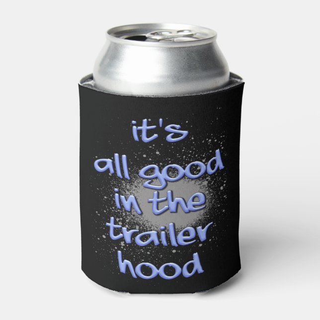 It's all good in the trailerhood! can cooler (Can Front)