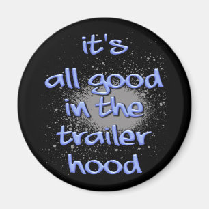 It's all good in the trailerhood! magnet
