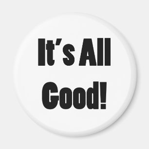 It's All Good Magnet