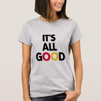 It's All Good T-Shirt