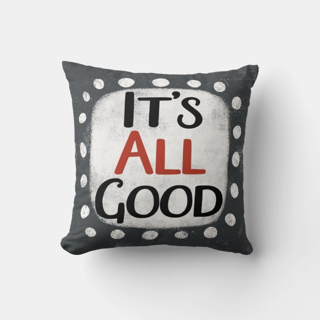 It's All Good Throw Pillow (Front)