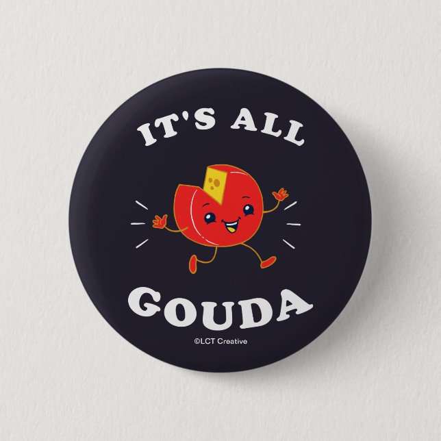 It's All Gouda 6 Cm Round Badge (Front)