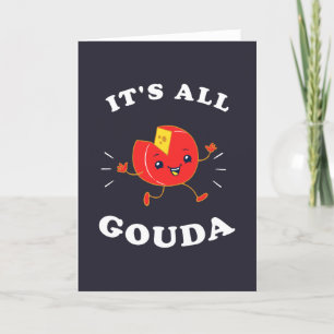 It's All Gouda Card