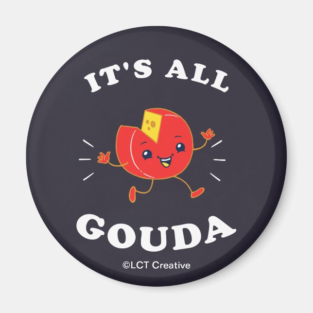 It's All Gouda Magnet (Front)