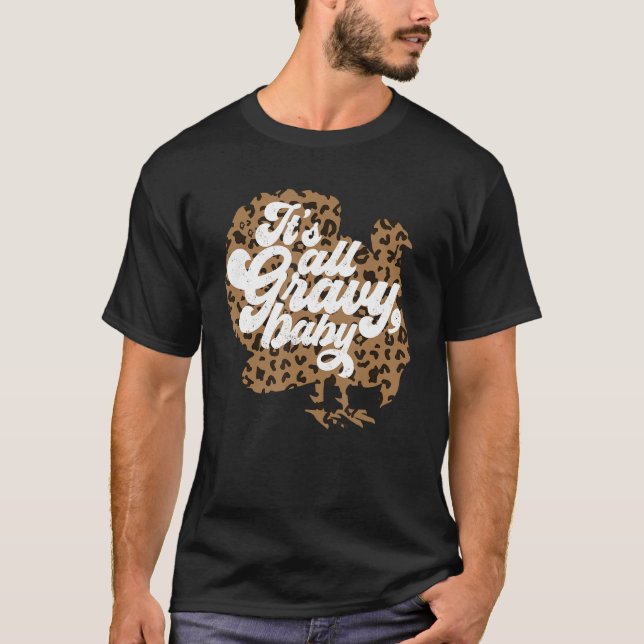 It's All Gravy Baby Leopard Print Turkey Thanksgiv T-Shirt (Front)