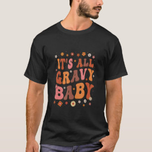 It's all gravy baby T-Shirt