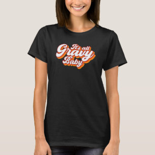 It's all gravy baby vintage retro design Thanksgiv T-Shirt