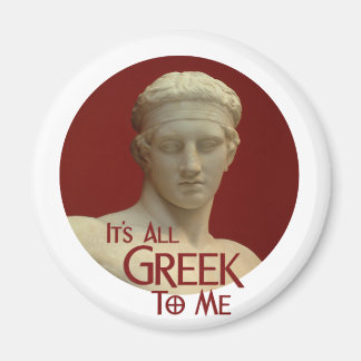 It's All Greek to Me Magnet