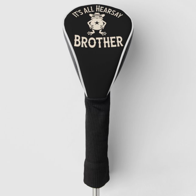 It's All Hearsay Brother Funny Meme Frog Dumb Law  Golf Head Cover (Front)