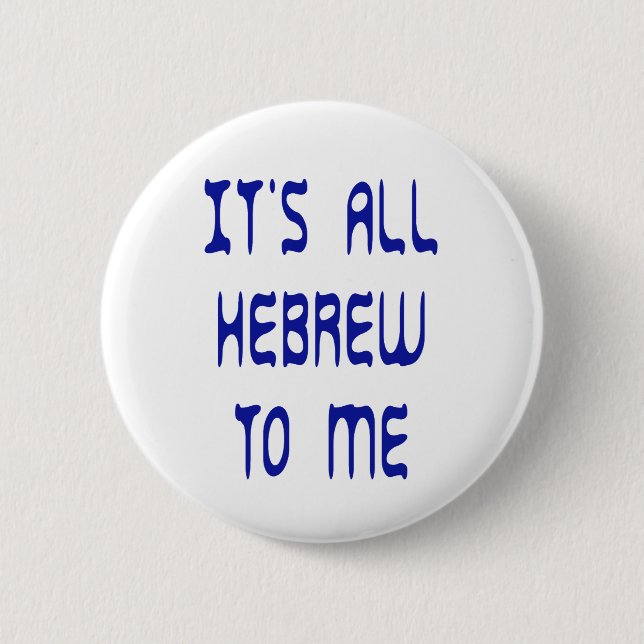 It's All Hebrew To Me 6 Cm Round Badge (Front)