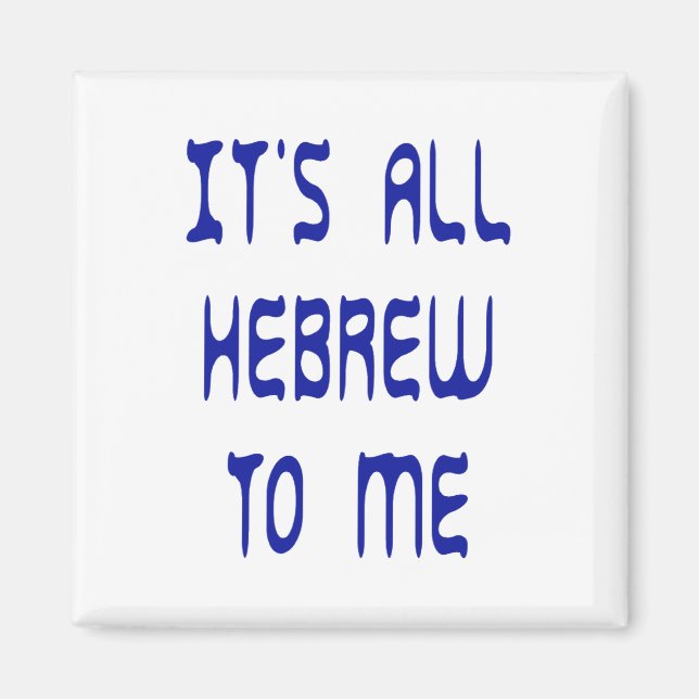 It's All Hebrew To Me Magnet (Front)