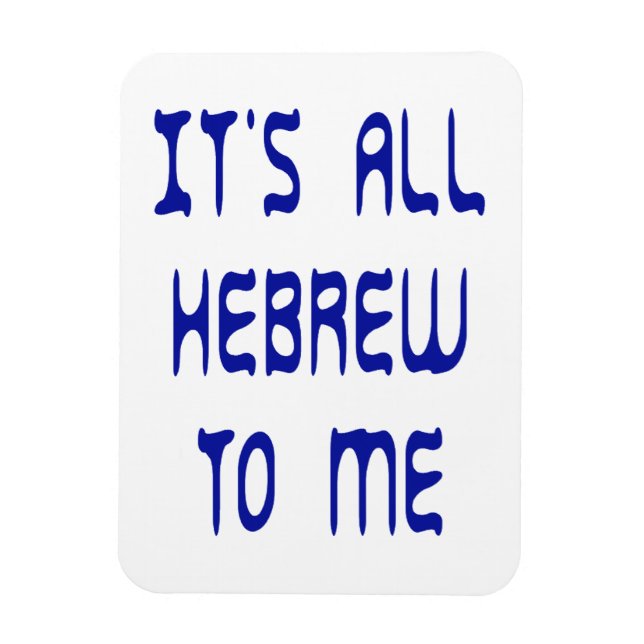 It's All Hebrew To Me Magnet (Vertical)
