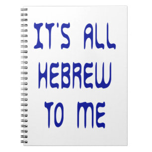 It's All Hebrew To Me Notebook