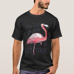 Its All in the Attitude T shirt Pink Flamingo Wate