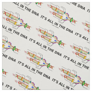 It's All In The DNA Molecular Biology Humour Fabric