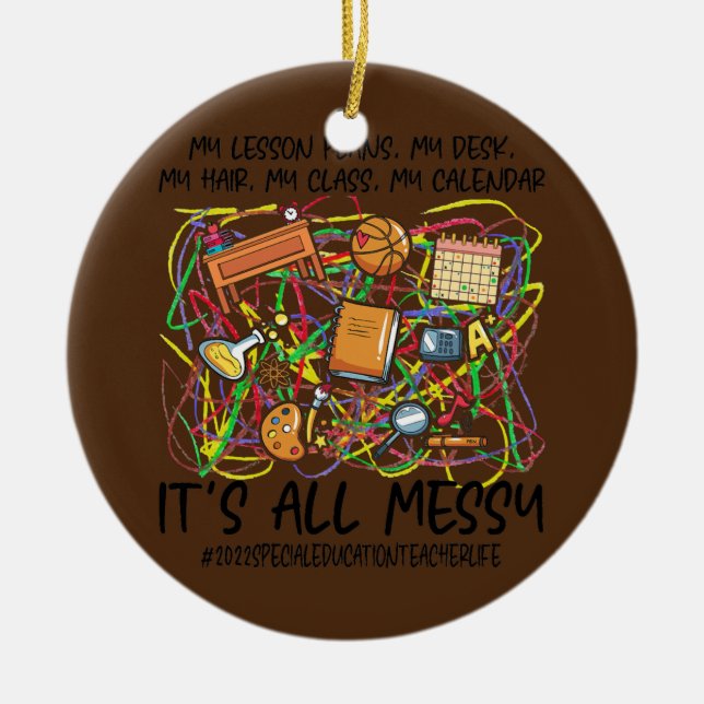 It's All Messy Special Education Teacher Life Ceramic Ornament (Front)