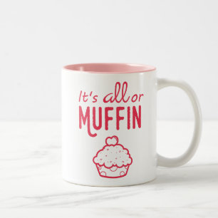 It's All or Muffin Funny Mug