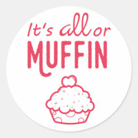 It's All or Muffin Funny Sticker