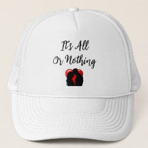It's All Or Nothing Trucker Hat