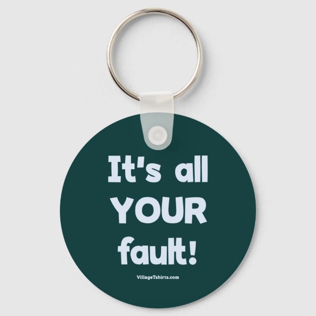 It's All Your Fault Key Ring (Front)