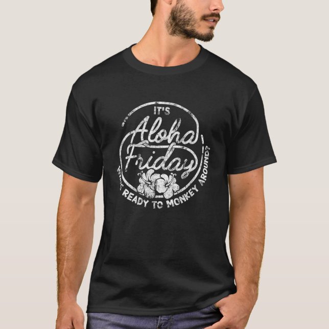 Its Aloha Friday Whos Ready To Monkey Around T-Shirt (Front)
