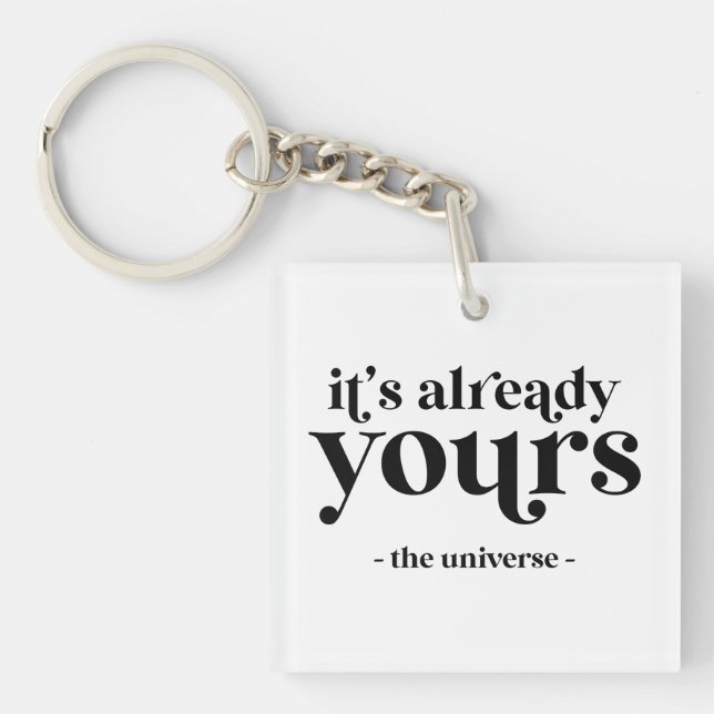 It's Already Yours - The Universe  Key Ring (Front)