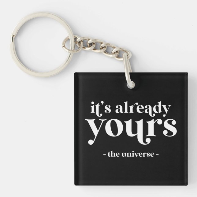 It's Already Yours - The Universe  Key Ring (Front)
