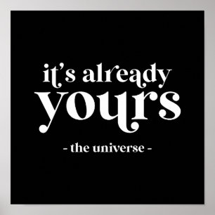 It's Already Yours - The Universe  Poster
