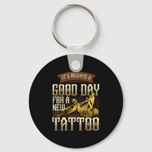 It's Always A Good Ay For A New Tattoo - Funny Tat Key Ring