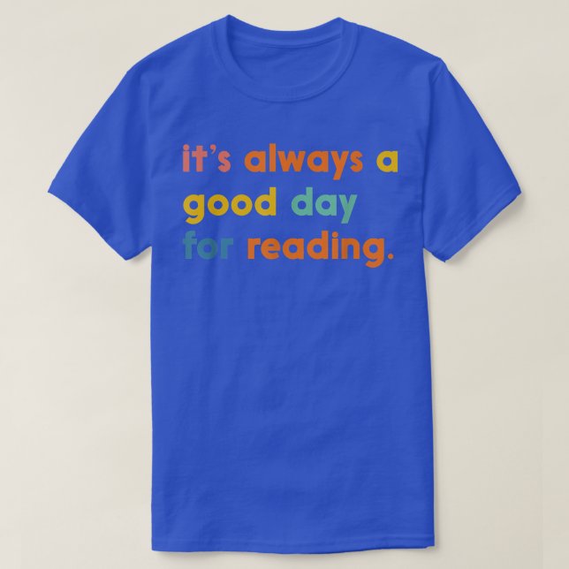 It's Always A Good Day For Reading Book Lovers Day T-Shirt (Design Front)