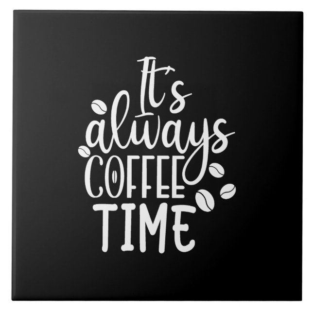 it's always coffee time ceramic tile (Front)