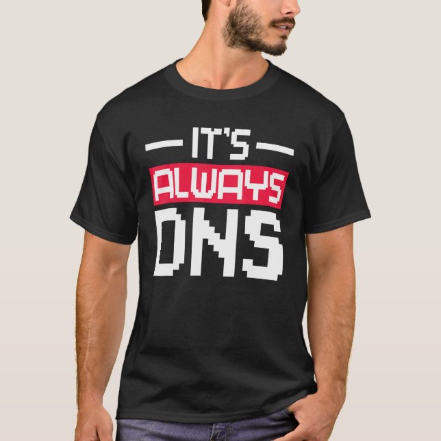 It's Always DNS Network Admin T-Shirt (Front)