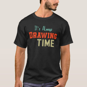 It's Always Drawing Time Men Women Kids Hobby T-Shirt