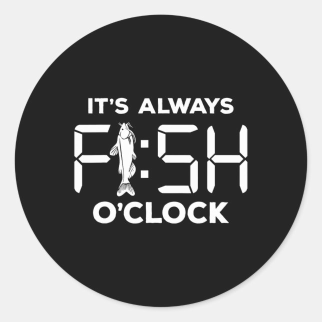 It's Always Fish O'clock Funny Fishing  Classic Round Sticker (Front)