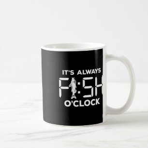It's Always Fish O'clock Funny Fishing Coffee Mug