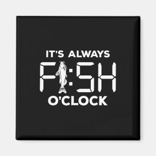It's Always Fish O'clock Funny Fishing  Magnet