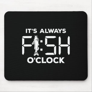It's Always Fish O'clock Funny Fishing  Mouse Pad