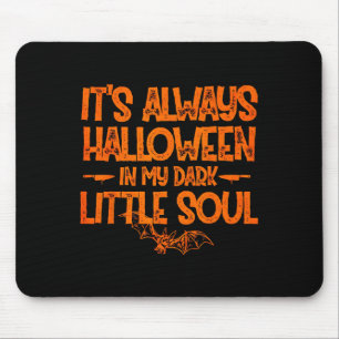 It's Always Halloween In My Dark Little Soul Mouse Pad