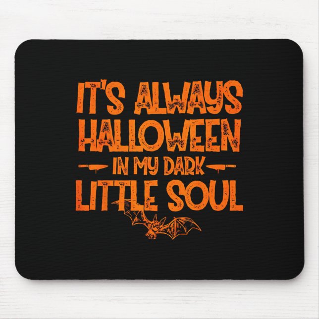 It's Always Halloween In My Dark Little Soul  Mouse Pad (Front)