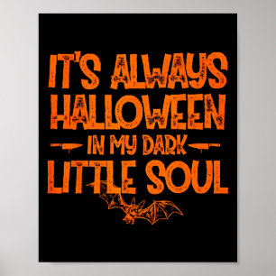 It's Always Halloween In My Dark Little Soul  Poster
