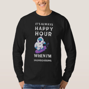 Its Always Happy Hour When Im Snowboarding T-Shirt