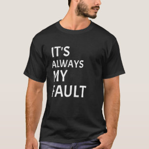It's Always My Fault Blaming Wife Husband blame qu T-Shirt