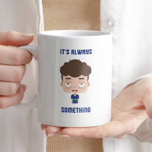 It's Always Something Funny Sarcastic Quote Coffee Mug