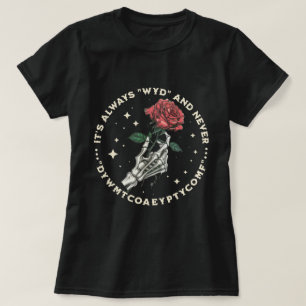It's Always WYD Skeleton Hand Dark Romance T-Shirt
